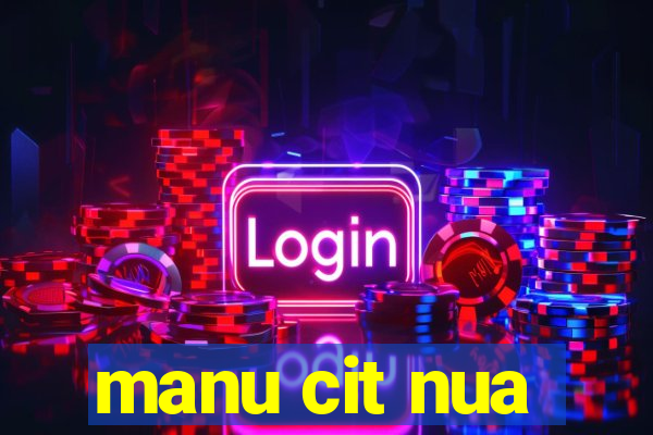 manu cit nua